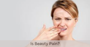 Is Beauty Pain? 