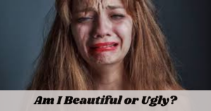 Am I Beautiful or Ugly?